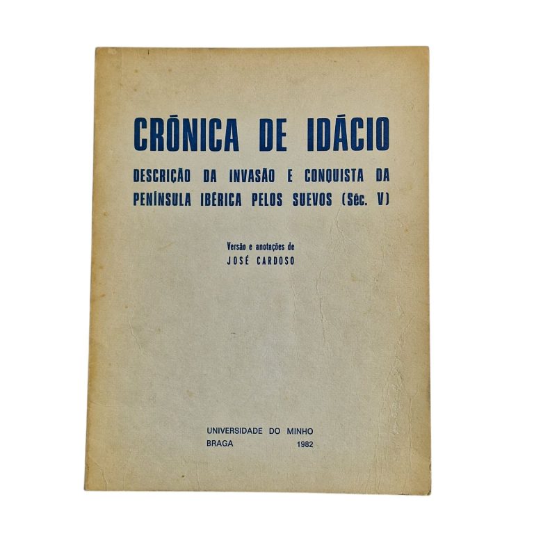 Crónica de Idácio: Descrição da Invasão e Conquista da Península Ibérica pelos Suevos (Séc. V) – Versão e Anotações de José Cardoso (1982)