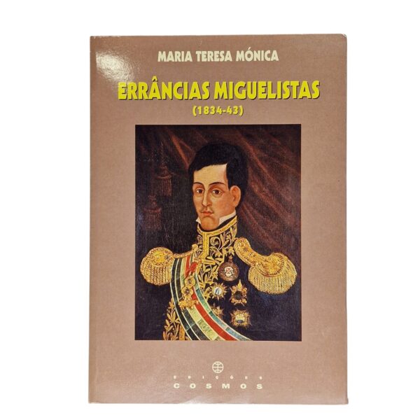 Errâncias Miguelistas (1834-43) – Maria Teresa Mónica (1ª Edição, 1997)