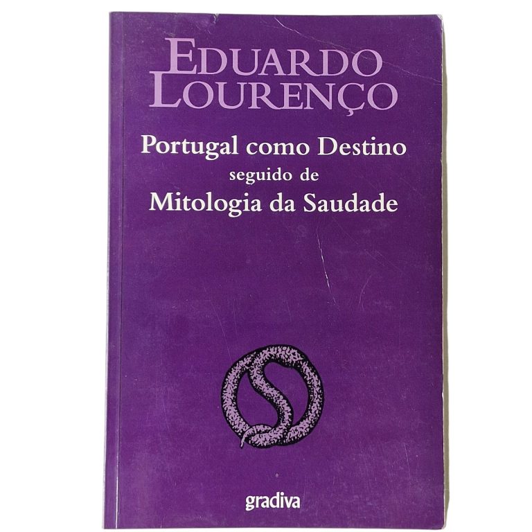 Portugal como Destino seguido de Mitologia da Saudade – Eduardo Lourenço (1999)