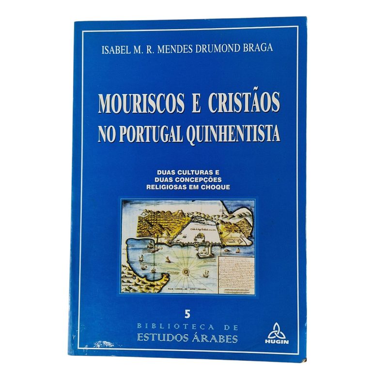 Mouriscos e Cristãos no Portugal Quinhentista – Isabel M.R. Mendes Drumond Braga (1999)