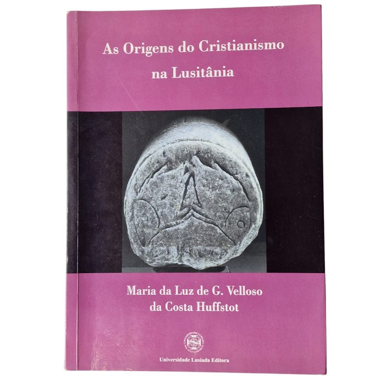 As Origens do Cristianismo na Lusitânia – Maria da Luz de G. Velloso da Costa Huffstot (2008)
