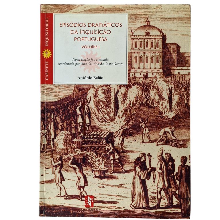 Episódios Dramáticos da Inquisição Portuguesa – Volume I – António Baião