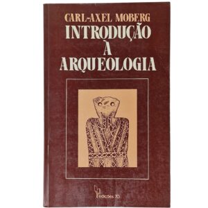 Introdução à Arqueologia – Carl-Axel Moberg (1986)