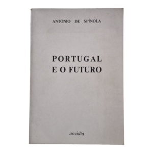 Portugal e o Futuro, António de Spínola (Arcádia, 1974)