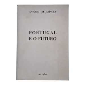 Portugal e o Futuro, António de Spínola (Arcádia, 1974)
