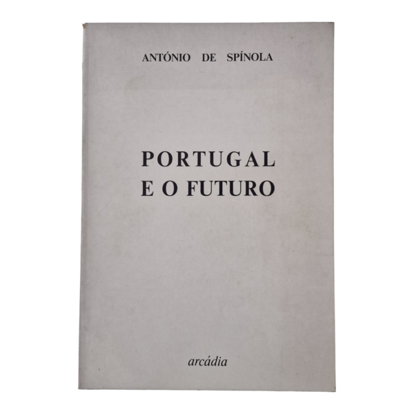 Portugal e o Futuro, António de Spínola (Arcádia, 1974)
