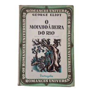 O Moinho à Beira do Rio, George Eliot - Livro 1 a 7, 3.ª Edição – Portugália Editora, Lisboa