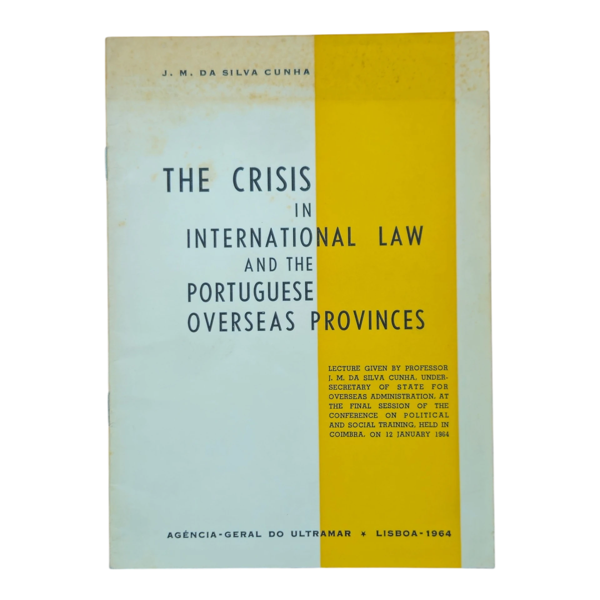 The Crisis in International Law and the Portuguese Overseas Provinces – J. M. da Silva Cunha (1964) – Agência-Geral do Ultramar
