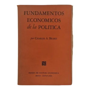 Fundamentos Económicos de la Política – Charles A. Beard – 1947 – Fondo de Cultura Económica