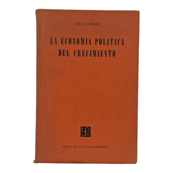 La Economía Política del Crecimiento – Paul A. Baran – 1959 – Fondo de Cultura Económica