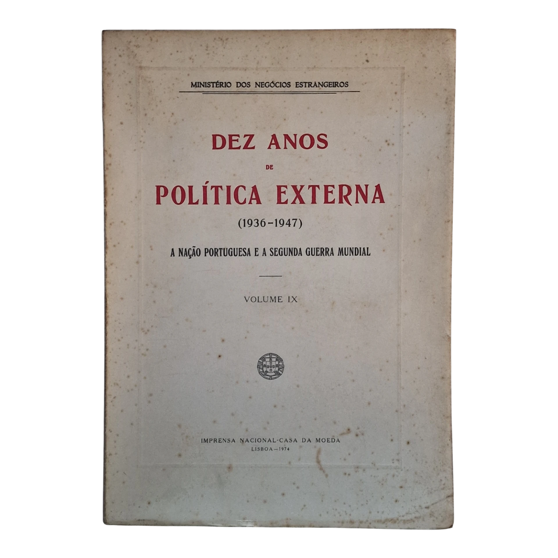 Dez Anos de Política Externa (1936-1947) – Volume IX – INCM 1974