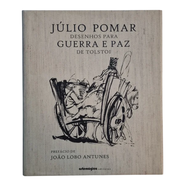 Júlio Pomar – Desenhos para Guerra e Paz de Tolstoi – Arte Mágica Editores – 2003 – Capa Dura em Linho
