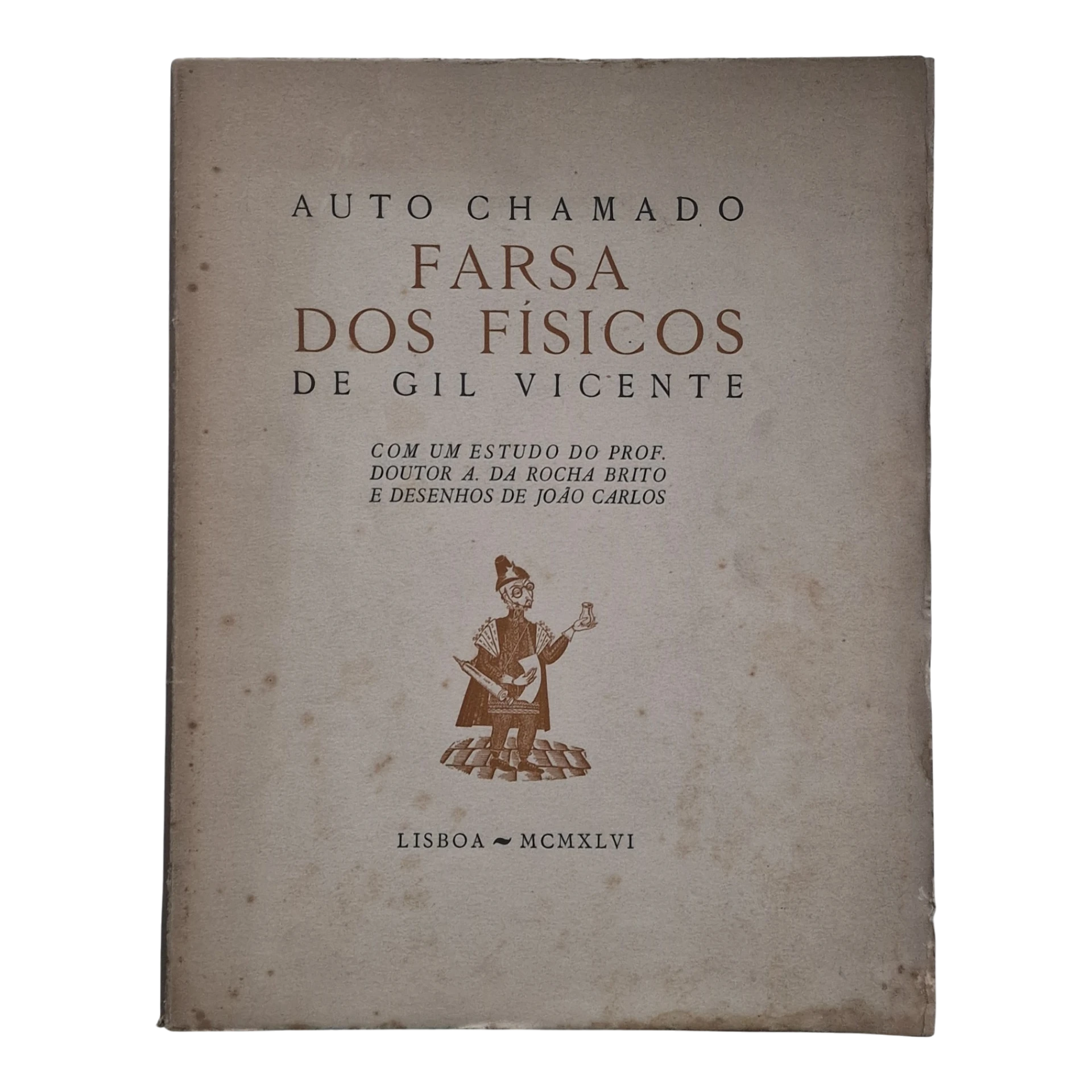 Auto Chamado Farsa dos Físicos – Gil Vicente – Com Estudo de A. da Rocha Brito e Desenhos de João Carlos – Lisboa, 1946