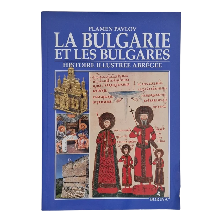 La Bulgarie et les Bulgares – Histoire Illustrée Abrégée – Plamen Pavlov – Borina