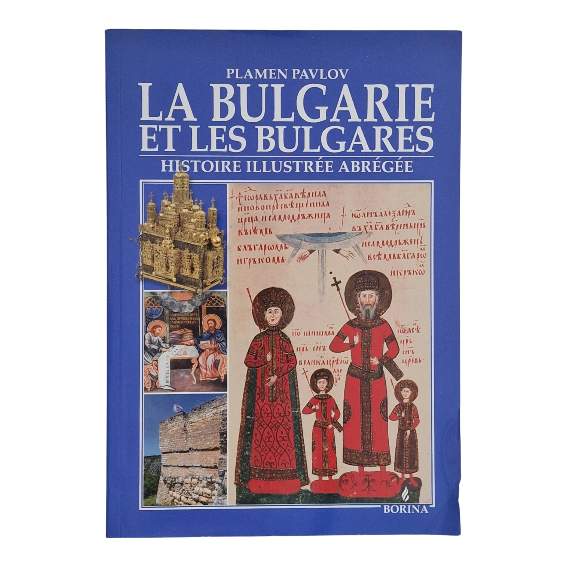 La Bulgarie et les Bulgares – Histoire Illustrée Abrégée – Plamen Pavlov – Borina