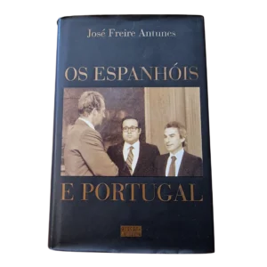 Os Espanhóis e Portugal - José Freire Antunes (2004) - 2.ª edição
