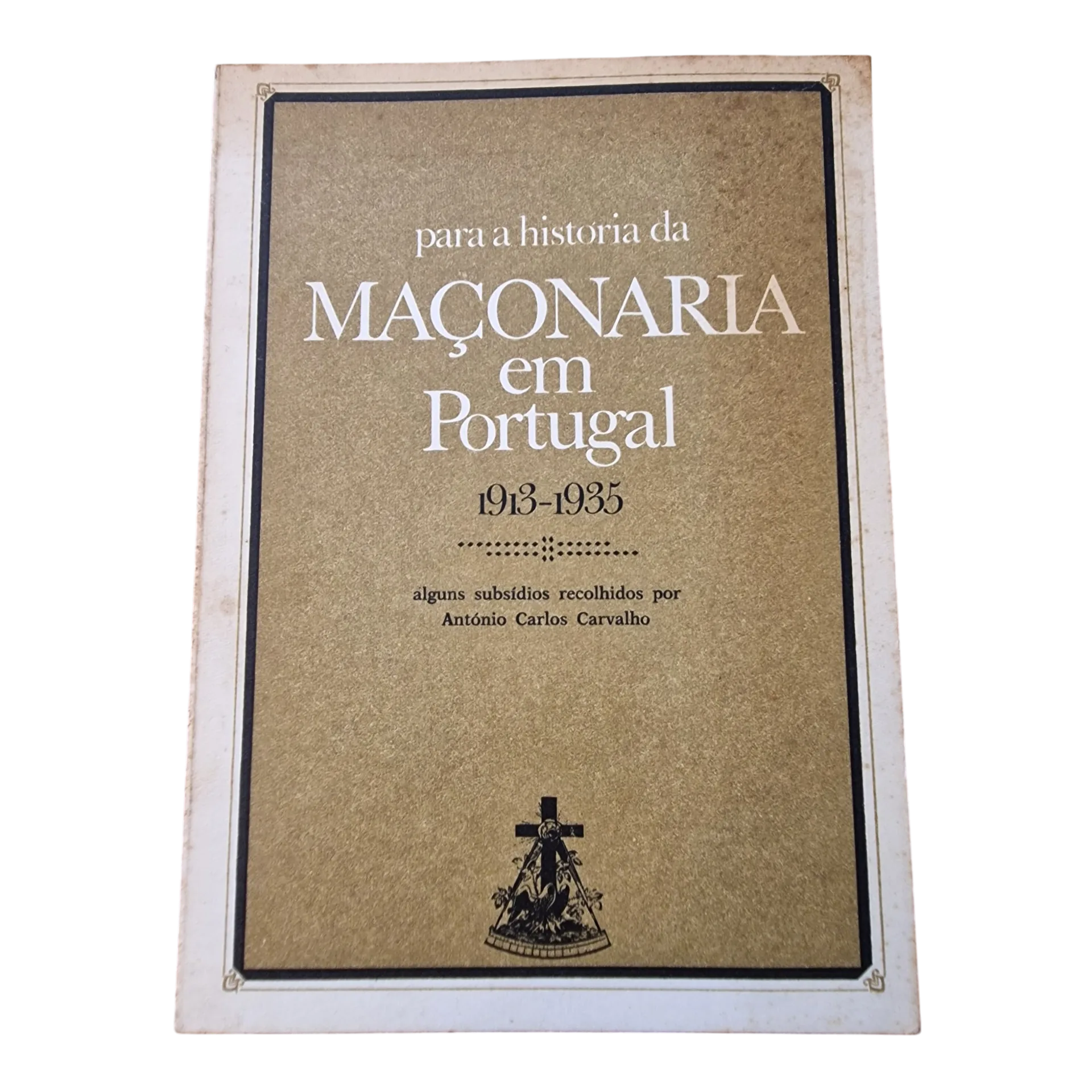 Para a História da Maçonaria em Portugal 1913-1935 — António Carlos Carvalho — Editorial Vega, 1976