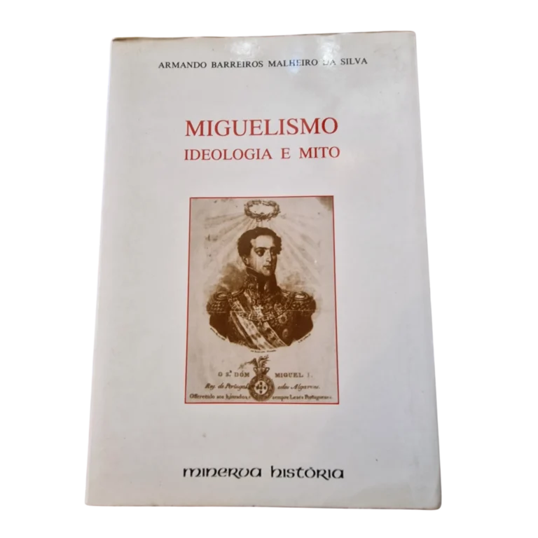 Miguelismo: Ideologia e Mito — Armando Barreiros Malheiro da Silva — Minerva, 1993