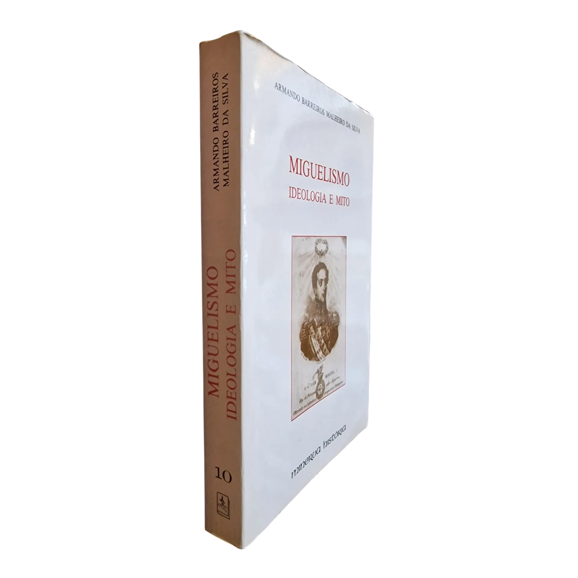 Miguelismo: Ideologia e Mito — Armando Barreiros Malheiro da Silva — Minerva, 1993