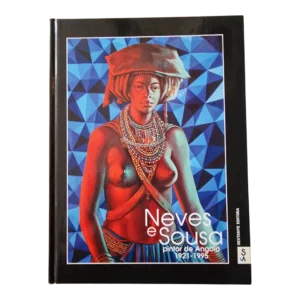 Neves e Sousa, Pintor de Angola 1921-1995 - Miguel Anacoreta Correia (2008) - 1ª Edição