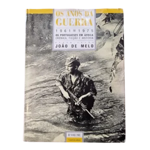 Os Anos da Guerra 1961-1975 — Os Portugueses em África — Volume II — João de Melo — Círculo de Leitores, 1988