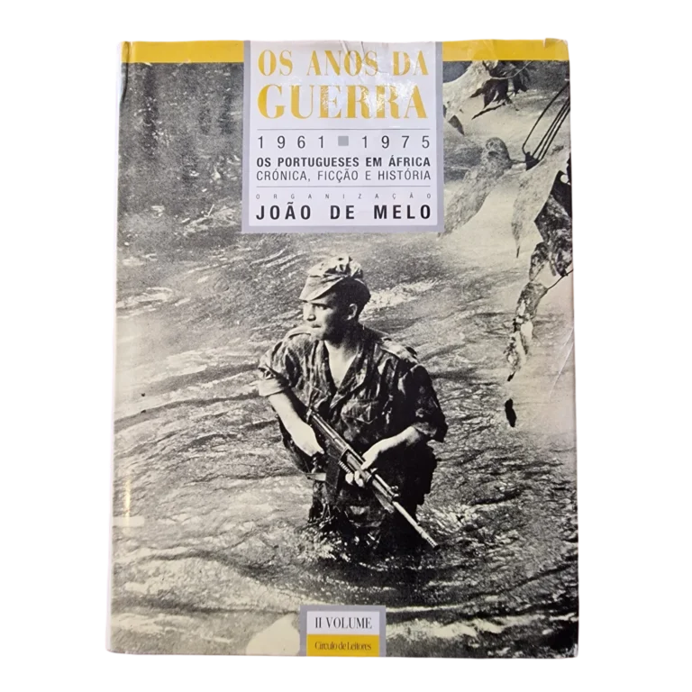 Os Anos da Guerra 1961-1975 — Os Portugueses em África — Volume II — João de Melo — Círculo de Leitores, 1988