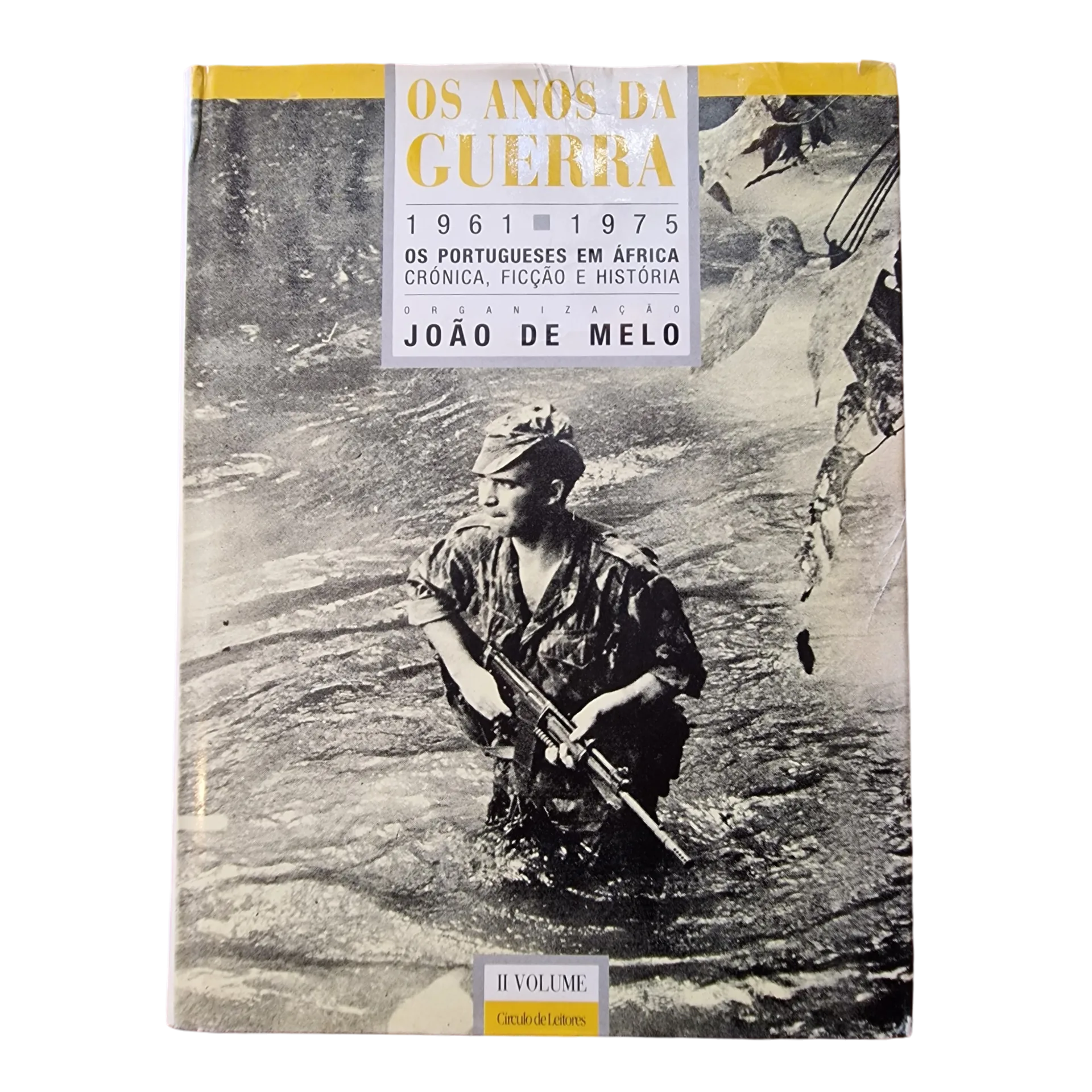 Os Anos da Guerra 1961-1975 — Os Portugueses em África — Volume II — João de Melo — Círculo de Leitores, 1988