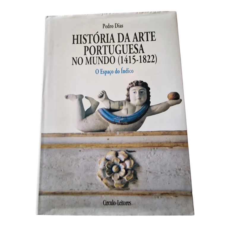 História da Arte Portuguesa no Mundo — O Espaço do Índico — Pedro Dias — Círculo de Leitores, 1998